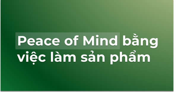 #32 - Mình đã giúp Co-Founder có được Peace of Mind bằng việc làm sản phẩm như thế nào?